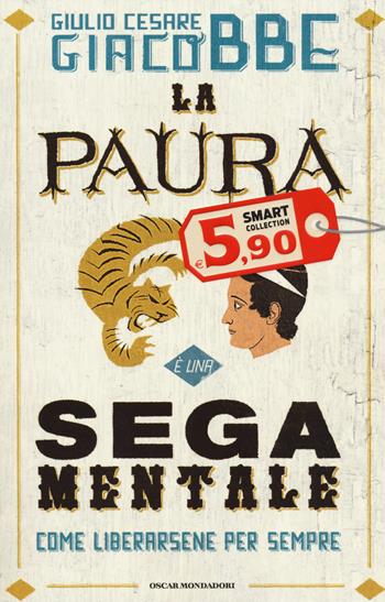 La paura è una sega mentale. Come liberarsene per sempre - Giulio Cesare Giacobbe - Libro Mondadori 2014, Oscar Smart Collection | Libraccio.it