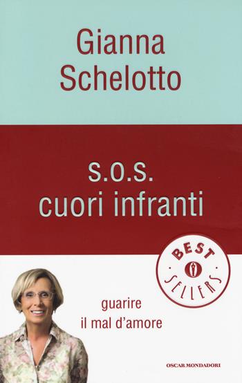 S.O.S. cuori infranti. Guarire il mal d'amore - Gianna Schelotto - Libro Mondadori 2014, Oscar bestsellers | Libraccio.it