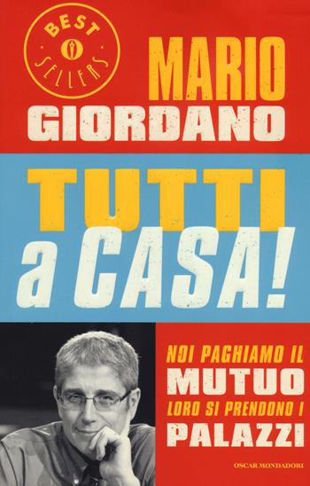 Tutti a casa! Noi paghiamo il mutuo loro si prendono i palazzi - Mario Giordano - Libro Mondadori 2014, Oscar bestsellers | Libraccio.it