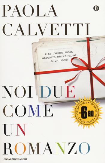 Noi due come un romanzo - Paola Calvetti - Libro Mondadori 2014, Oscar Edizione speciale | Libraccio.it