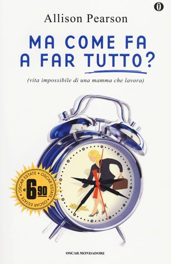 Ma come fa a far tutto? (vita impossibile di una mamma che lavora) - Allison Pearson - Libro Mondadori 2014, Oscar Edizione speciale | Libraccio.it