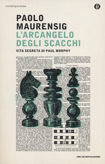 L' arcangelo degli scacchi. Vita segreta di Paul Morphy - Paolo Maurensig - Libro Mondadori 2014, Oscar contemporanea | Libraccio.it
