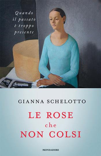 Le rose che non colsi. Psicologia dei rimpianti - Gianna Schelotto - Libro Mondadori 2014, Ingrandimenti | Libraccio.it