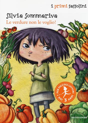 Le verdure non le voglio! Ediz. illustrata - Silvia Sommariva - Libro Mondadori 2014, I primi sassolini | Libraccio.it