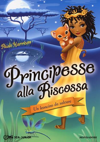 Un leoncino da salvare. Principesse alla riscossa. Vol. 3 - Paula Harrison - Libro Mondadori 2014, Geki Junior | Libraccio.it