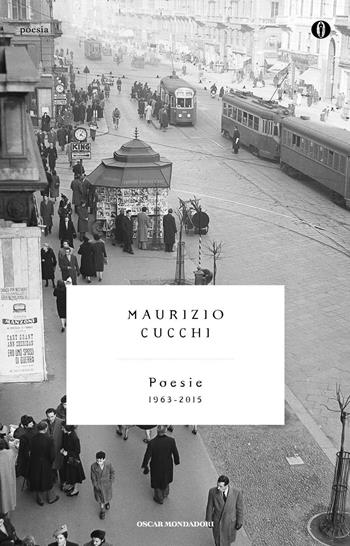 Poesie (1963-2015) - Maurizio Cucchi - Libro Mondadori 2016, Oscar poesia del Novecento | Libraccio.it