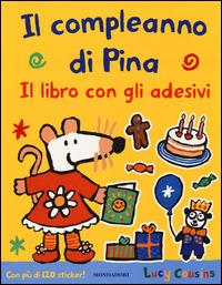 Il compleanno di Pina. Con adesivi. Ediz. illustrata - Lucy Cousins - Libro Mondadori 2014, Libri di Pina | Libraccio.it