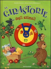 Le girastorie degli animali - Sandra Grimm, Anna K. Birkenstock - Libro Mondadori 2014, Fiabe classiche | Libraccio.it