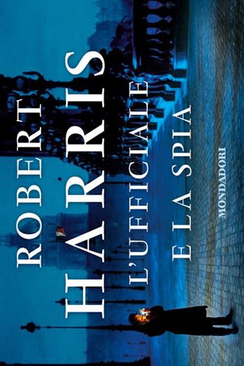 L' ufficiale e la spia - Robert Harris - Libro Mondadori 2014, Flipback | Libraccio.it