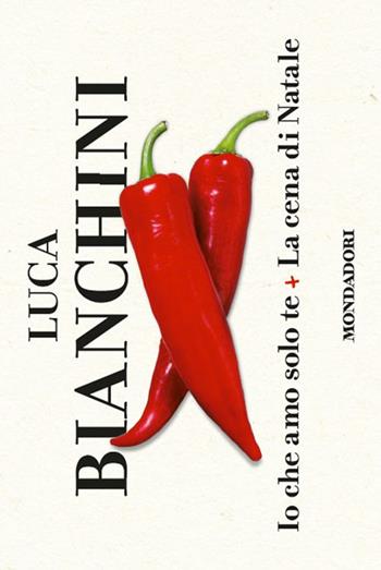 Io che amo solo te-La cena di Natale - Luca Bianchini - Libro Mondadori 2014, Flipback | Libraccio.it