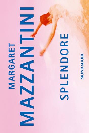 Splendore - Margaret Mazzantini - Libro Mondadori 2014, Flipback | Libraccio.it