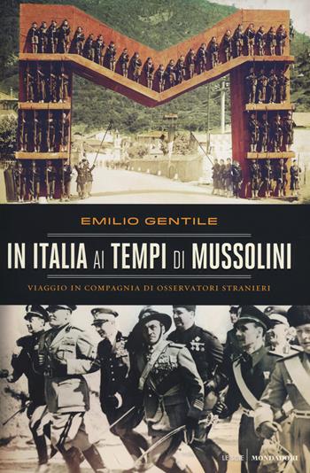 In Italia ai tempi di Mussolini. Viaggio in compagnia di osservatori stranieri - Emilio Gentile - Libro Mondadori 2014, Le scie | Libraccio.it