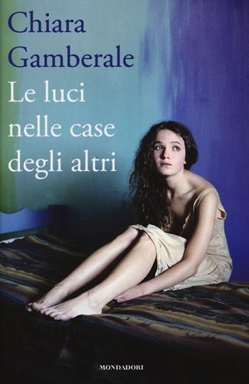 Le luci nelle case degli altri - Chiara Gamberale - Libro Mondadori 2014, Edizione speciale | Libraccio.it