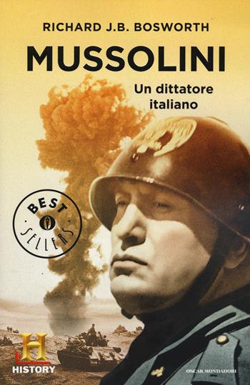Mussolini. Un dittatore italiano - Richard J. Bosworth - Libro Mondadori 2014, Oscar bestsellers history | Libraccio.it