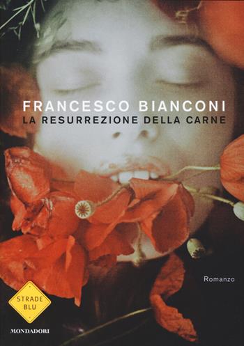 La resurrezione della carne - Francesco Bianconi - Libro Mondadori 2015, Strade blu | Libraccio.it