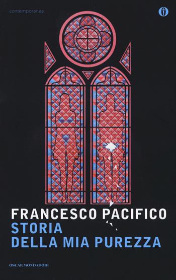 Storia della mia purezza - Francesco Pacifico - Libro Mondadori 2014, Oscar contemporanea | Libraccio.it