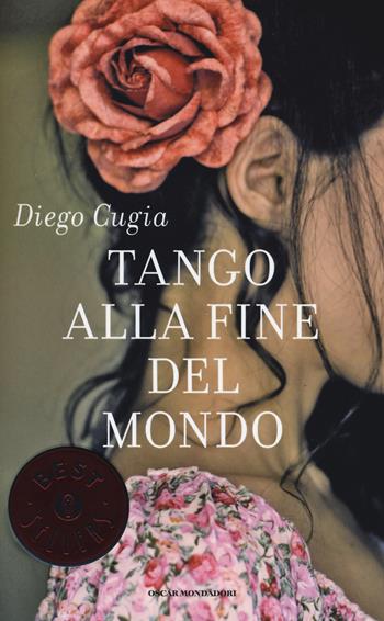 Tango alla fine del mondo - Diego Cugia - Libro Mondadori 2014, Oscar bestsellers | Libraccio.it