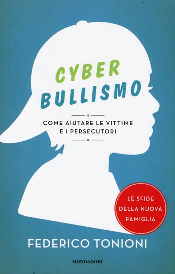 Cyberbullismo. Come aiutare le vittime e i persecutori - Federico Tonioni - Libro Mondadori 2014, Le sfide della nuova famiglia | Libraccio.it