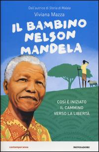 Il bambino Nelson Mandela - Viviana Mazza - Libro Mondadori 2014, Contemporanea | Libraccio.it