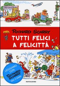 Tutti felici a Felicittà. Ediz. illustrata - Richard Scarry - Libro Mondadori 2014, I libri di Richard Scarry | Libraccio.it