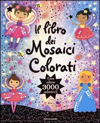 Il libro dei mosaici colorati. Con oltre 3000 adesivi  - Libro Mondadori 2014, I libri attivi | Libraccio.it