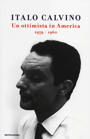 Un ottimista in America (1959-1960) - Italo Calvino - Libro Mondadori 2014 | Libraccio.it