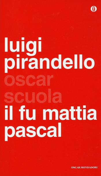 Il fu Mattia Pascal - Luigi Pirandello - Libro Mondadori 2014, Oscar scuola | Libraccio.it
