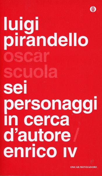 Sei personaggi in cerca d'autore-Enrico IV - Luigi Pirandello - Libro Mondadori 2014, Oscar scuola | Libraccio.it