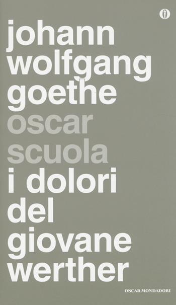 I dolori del giovane Werther - Johann Wolfgang Goethe - Libro Mondadori 2014, Oscar scuola | Libraccio.it
