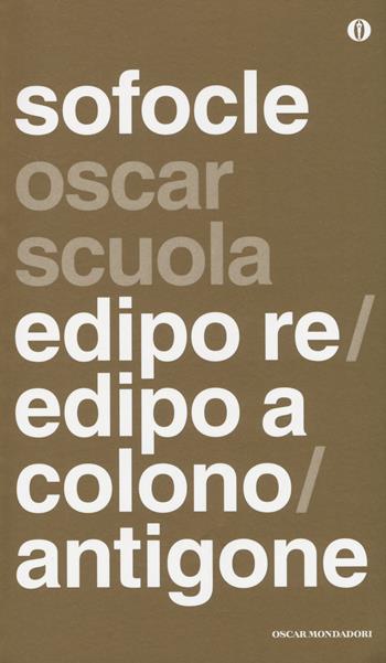 Edipo re-Edipo a Colono-Antigone. Testo greco a fronte - Sofocle - Libro Mondadori 2014, Oscar scuola | Libraccio.it