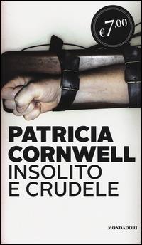 Insolito e crudele - Patricia D. Cornwell - Libro Mondadori 2014, Edizione speciale | Libraccio.it