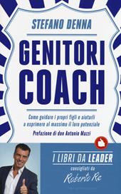 Genitori coach. Come guidare i propri figli e aiutarli a esprimere al massimo il loro potenziale