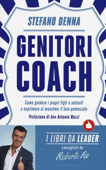 Genitori coach. Come guidare i propri figli e aiutarli a esprimere al massimo il loro potenziale - Stefano Denna - Libro Mondadori 2014, Oscar varia | Libraccio.it