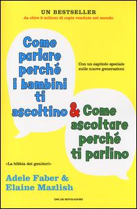 Come parlare perché i bambini ti ascoltino & come ascoltare perché ti parlino - Adele Faber, Elaine Mazlish - Libro Mondadori 2014, Oscar saggi | Libraccio.it