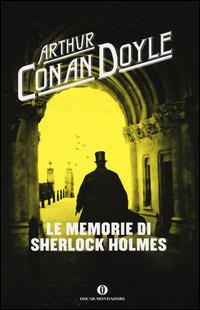 Le memorie di Sherlock Holmes - Arthur Conan Doyle - Libro Mondadori 2014, Oscar scrittori moderni | Libraccio.it