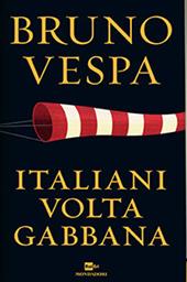 Italiani voltagabbana. Dalla prima guerra mondiale alla Terza Repubblica sempre sul carro dei vincitori