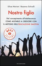 Nostro figlio. Dal concepimento all'adolescenza come aiutarlo a crescere con il metodo dell'educazione emotiva