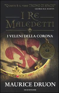 I veleni della corona. I re maledetti - Maurice Druon - Libro Mondadori 2014, Oscar bestsellers | Libraccio.it