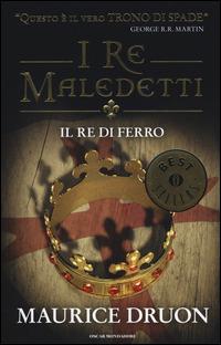 Il re di ferro. I re maledetti - Maurice Druon - Libro Mondadori 2014, Oscar bestsellers | Libraccio.it