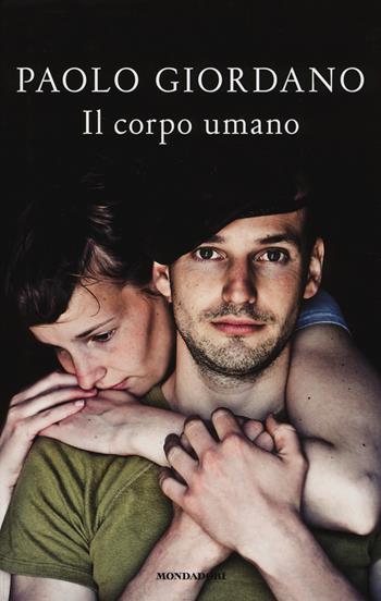 Il corpo umano - Paolo Giordano - Libro Mondadori 2014, Edizione speciale | Libraccio.it