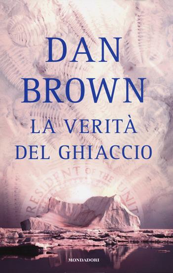 La verità del ghiaccio - Dan Brown - Libro Mondadori 2014, Edizione speciale | Libraccio.it