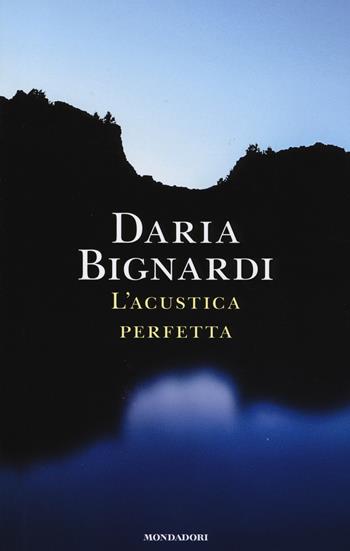 L' acustica perfetta - Daria Bignardi - Libro Mondadori 2014, Edizione speciale | Libraccio.it
