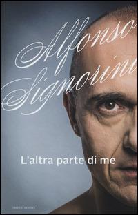 L'altra parte di me - Alfonso Signorini - Libro Mondadori 2014, Ingrandimenti | Libraccio.it
