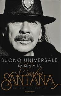 Suono universale. La mia vita - Carlos Santana, Ashley Kahn, Hal Miller - Libro Mondadori 2014, Ingrandimenti | Libraccio.it