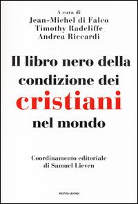 Il libro nero della condizione dei cristiani nel mondo  - Libro Mondadori 2014 | Libraccio.it