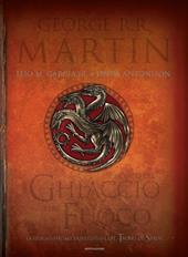 Il mondo del ghiaccio e del fuoco. La storia ufficiale di Westeros e del Trono di spade. Ediz. illustrata