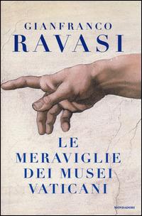 Le meraviglie dei musei vaticani - Gianfranco Ravasi - Libro Mondadori 2014 | Libraccio.it