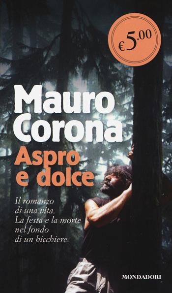 Aspro e dolce - Mauro Corona - Libro Mondadori 2014, Oscar Edizione speciale | Libraccio.it