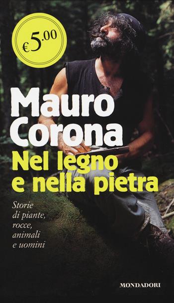 Nel legno e nella pietra - Mauro Corona - Libro Mondadori 2014, Oscar Edizione speciale | Libraccio.it