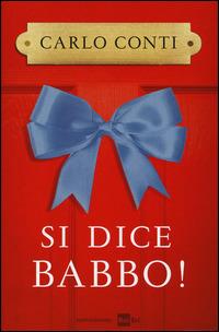 Si dice babbo! - Carlo Conti - Libro Mondadori 2014, Ingrandimenti | Libraccio.it